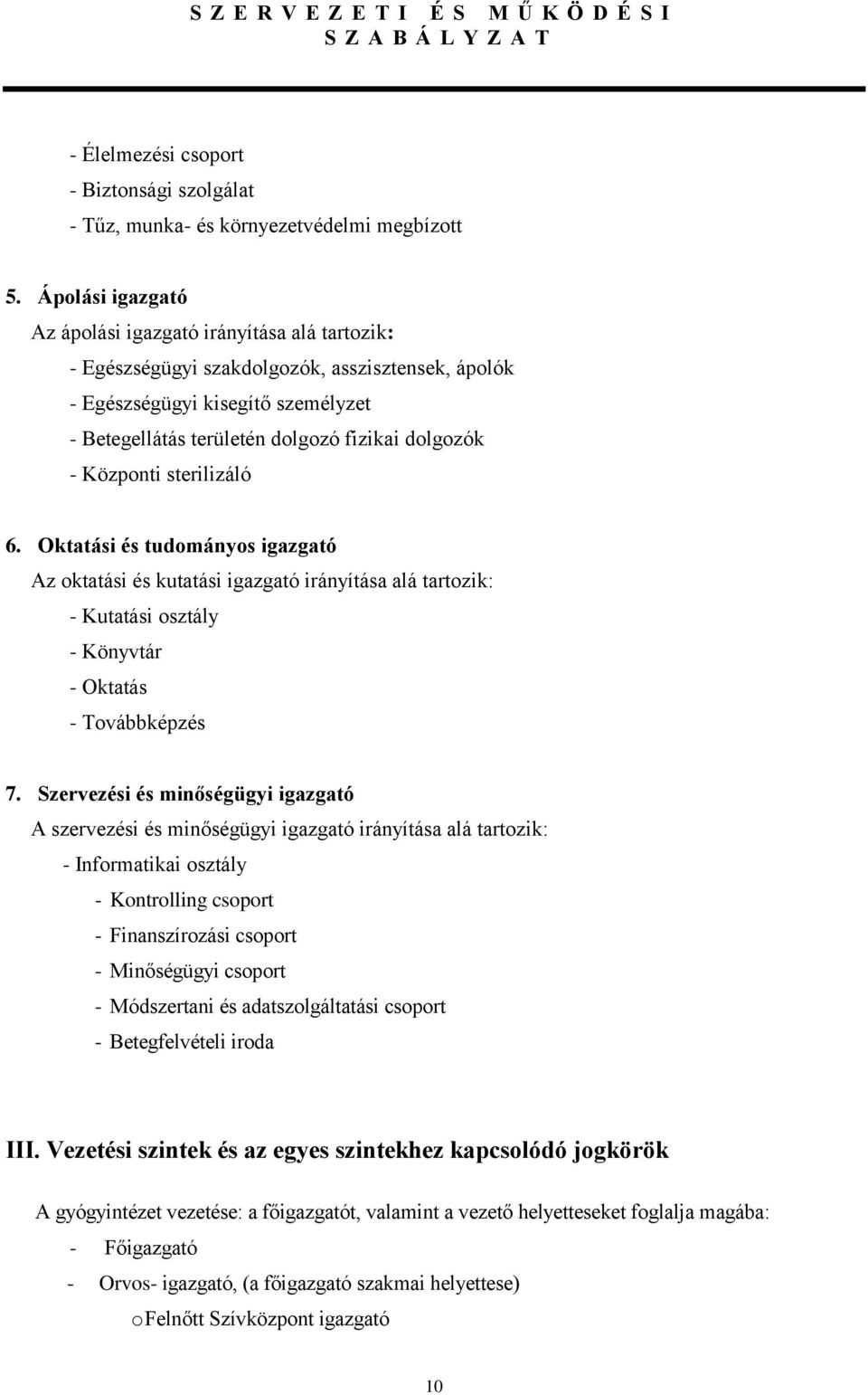 Központi sterilizáló 6. Oktatási és tudományos igazgató Az oktatási és kutatási igazgató irányítása alá tartozik: - Kutatási osztály - Könyvtár - Oktatás - Továbbképzés 7.