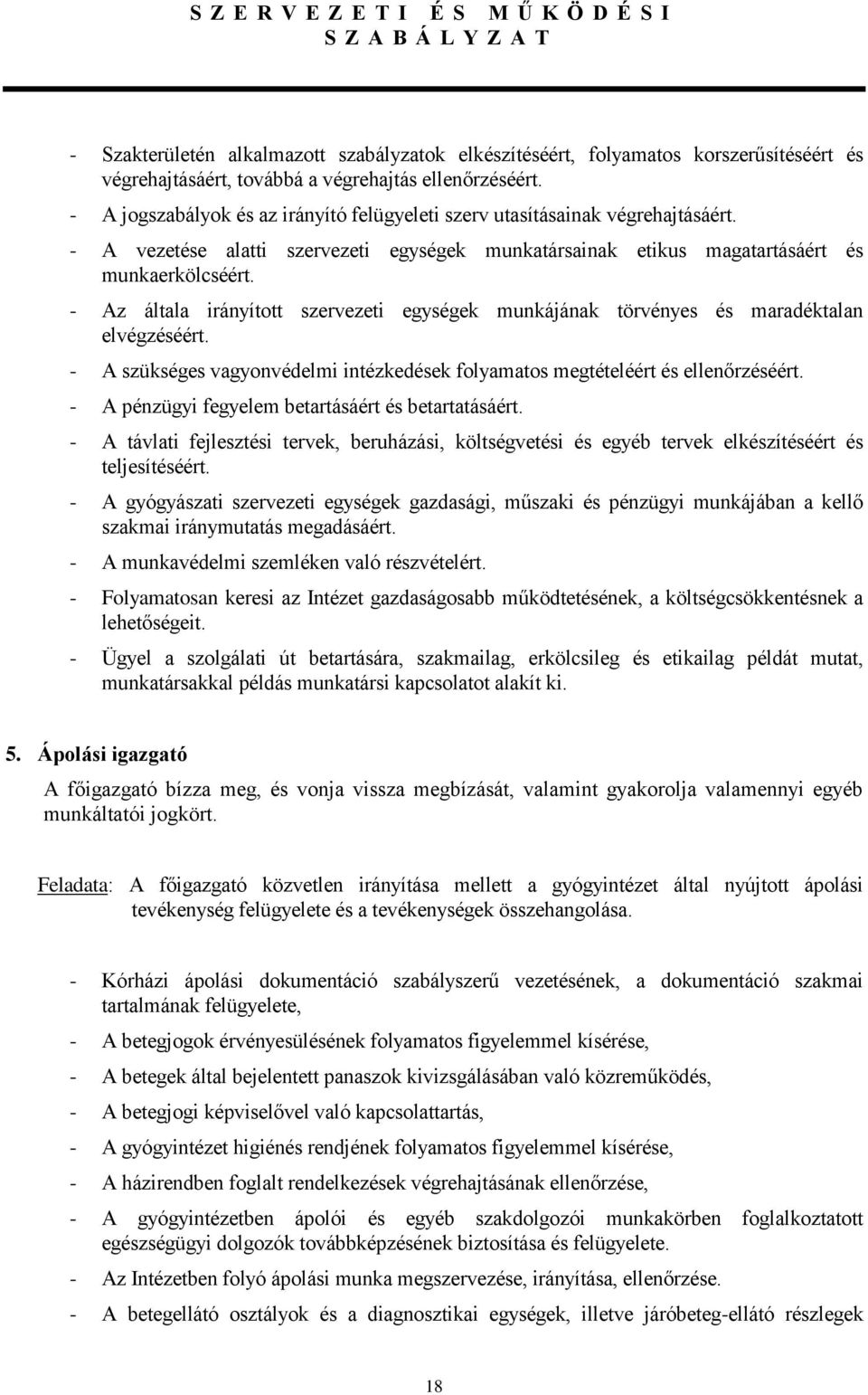 - Az általa irányított szervezeti egységek munkájának törvényes és maradéktalan elvégzéséért. - A szükséges vagyonvédelmi intézkedések folyamatos megtételéért és ellenőrzéséért.