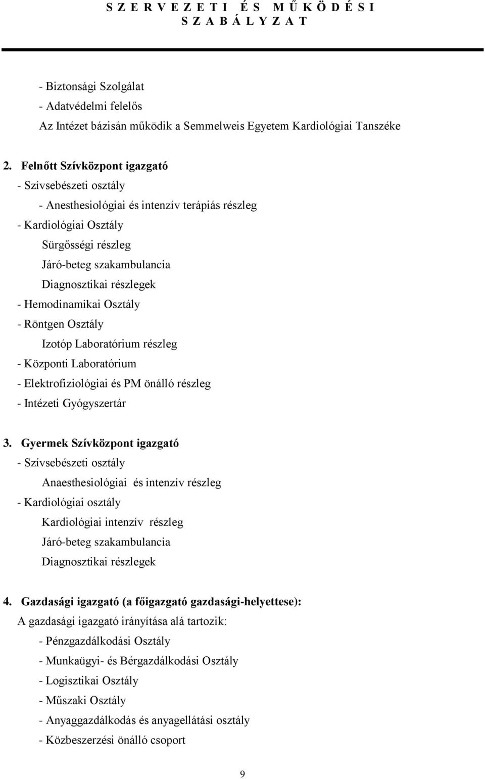 Hemodinamikai Osztály - Röntgen Osztály Izotóp Laboratórium részleg - Központi Laboratórium - Elektrofiziológiai és PM önálló részleg - Intézeti Gyógyszertár 3.