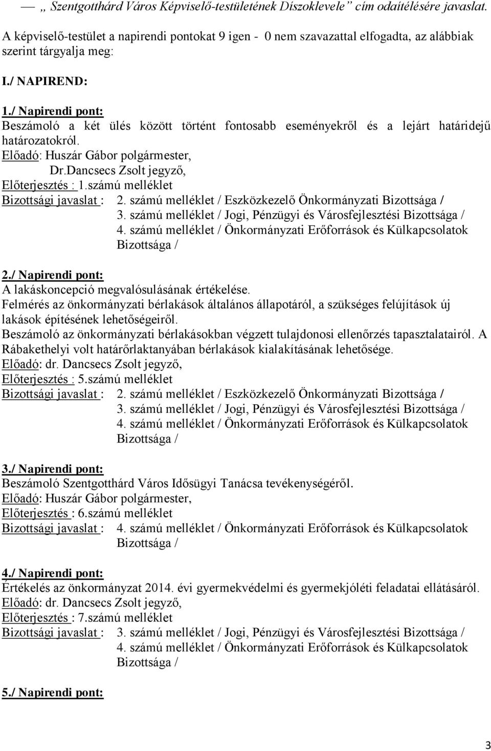 számú melléklet / Önkormányzati Erőforrások és Külkapcsolatok 2./ Napirendi pont: A lakáskoncepció megvalósulásának értékelése.