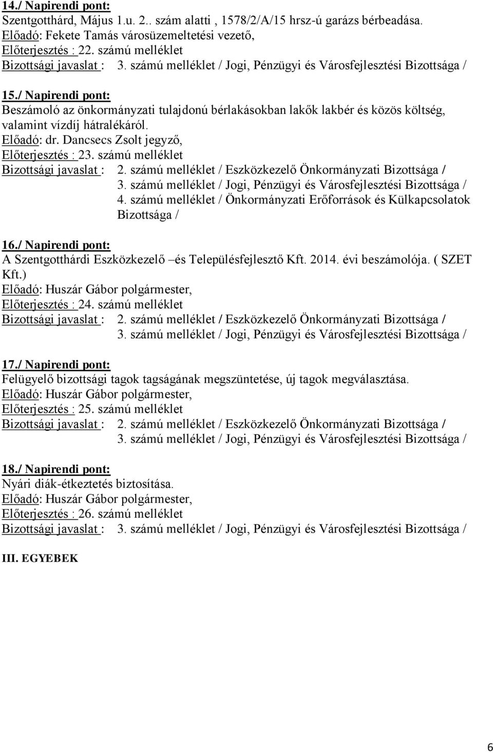 számú melléklet / Önkormányzati Erőforrások és Külkapcsolatok 16./ Napirendi pont: A Szentgotthárdi Eszközkezelő és Településfejlesztő Kft. 2014. évi beszámolója. ( SZET Kft.) Előterjesztés : 24.