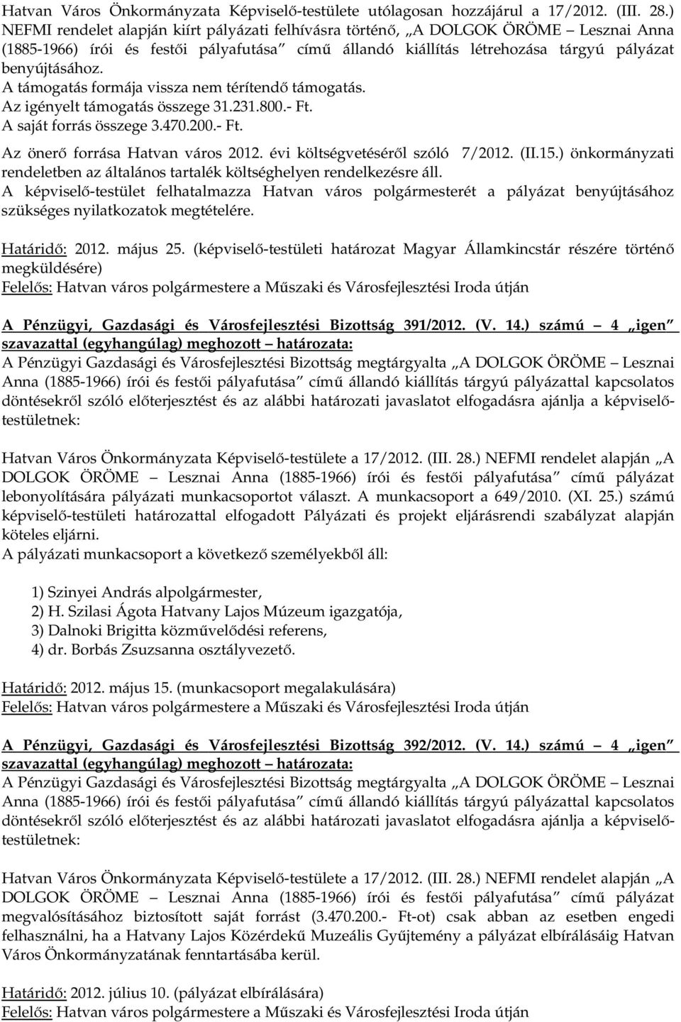 A támogatás formája vissza nem térítendő támogatás. Az igényelt támogatás összege 31.231.800.- Ft. A saját forrás összege 3.470.200.- Ft. Az önerő forrása Hatvan város 2012.