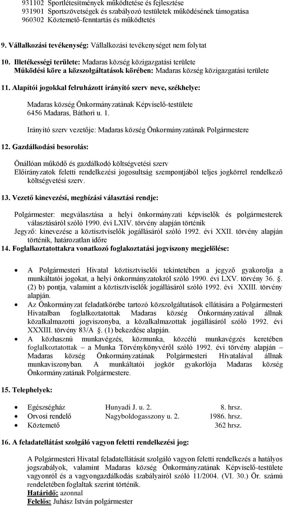 Illetékességi területe: Madaras község közigazgatási területe Működési köre a közszolgáltatások körében: Madaras község közigazgatási területe 11.