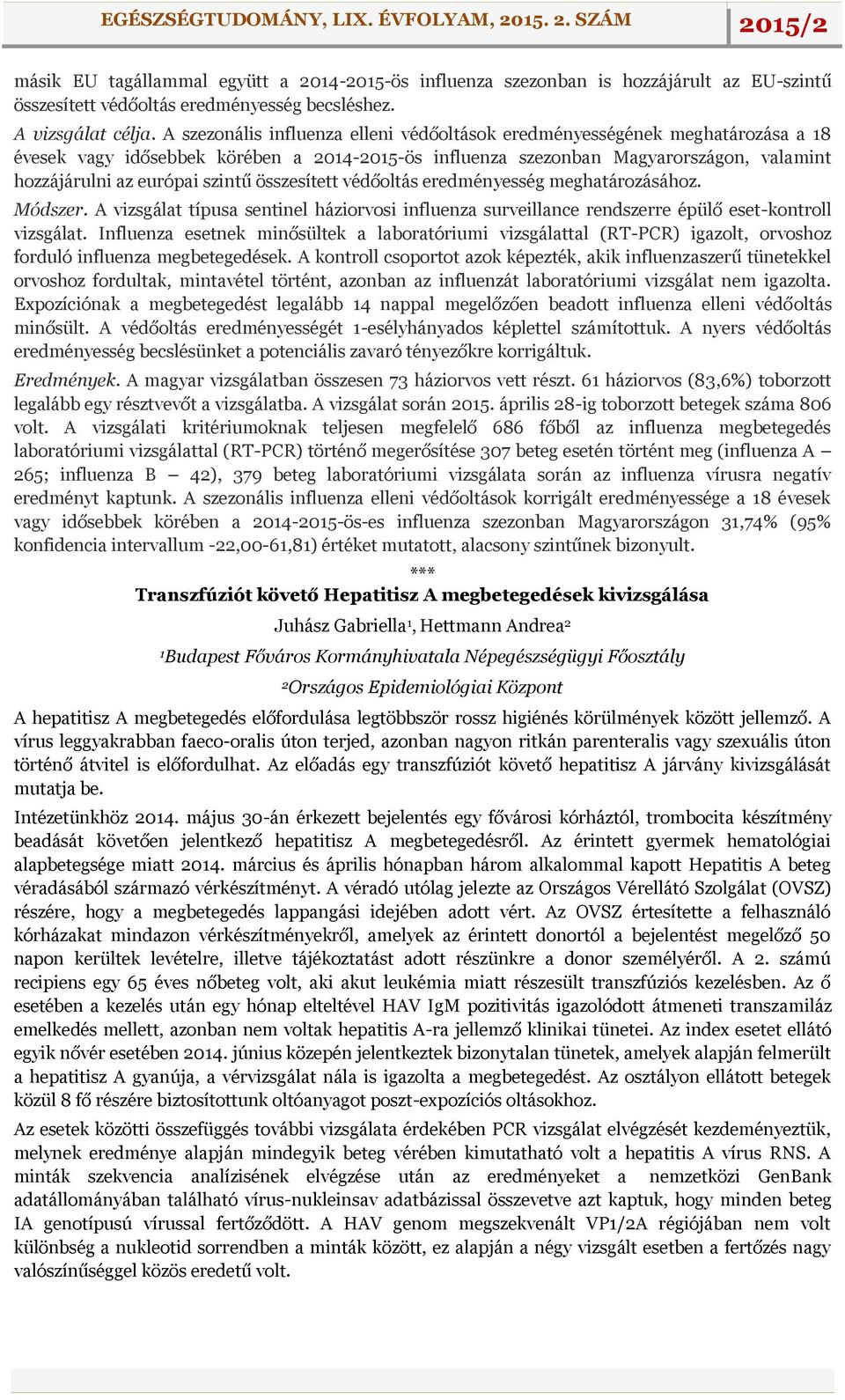 összesített védőoltás eredményesség meghatározásához. Módszer. A vizsgálat típusa sentinel háziorvosi influenza surveillance rendszerre épülő eset-kontroll vizsgálat.