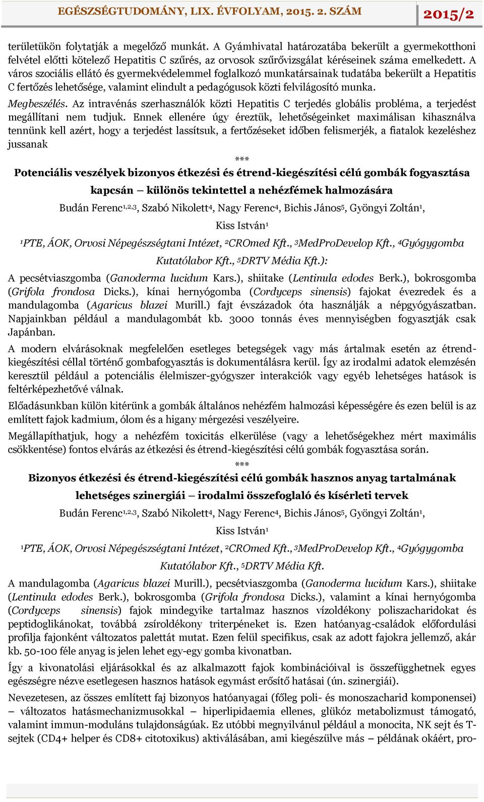 Az intravénás szerhasználók közti Hepatitis C terjedés globális probléma, a terjedést megállítani nem tudjuk.