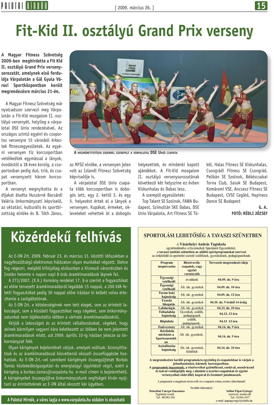 A Magyar Fitnesz Szövetség már nyolcadszor szervezi meg Várpalotán a Fit-Kid mozgalom II. osztályú versenyét, helyileg a várpalotai DSE Unio rendezésével.