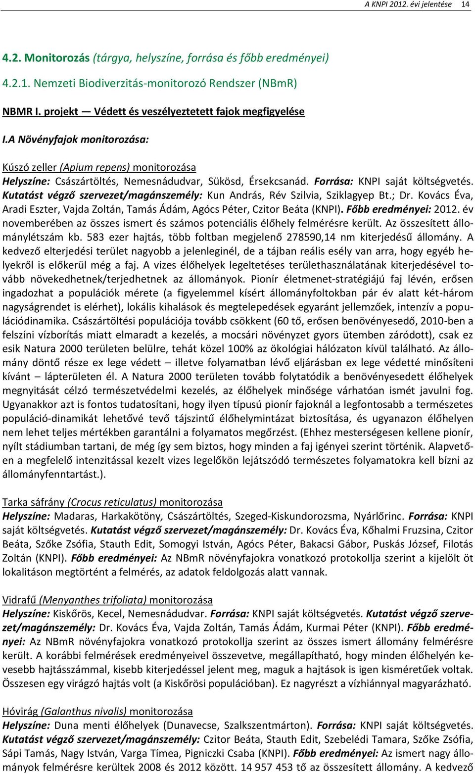 Forrása: KNPI saját költségvetés. Kutatást végző szervezet/magánszemély: Kun András, Rév Szilvia, Sziklagyep Bt.; Dr.