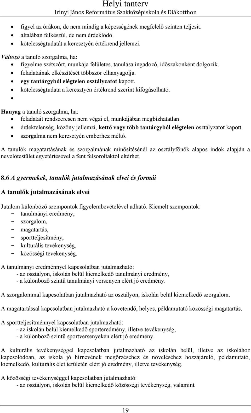 egy tantárgyból elégtelen osztályzatot kapott. kötelességtudata a keresztyén értékrend szerint kifogásolható.