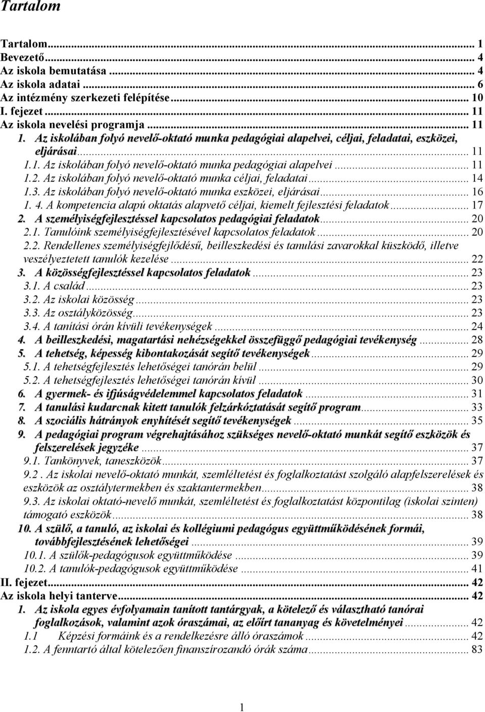 Az iskolában folyó nevelı-oktató munka céljai, feladatai... 14 1.3. Az iskolában folyó nevelı-oktató munka eszközei, eljárásai... 16 1. 4.