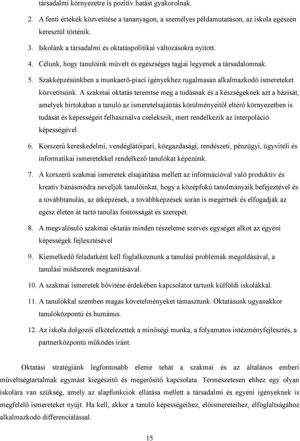 Szakképzésünkben a munkaerı-piaci igényekhez rugalmasan alkalmazkodó ismereteket közvetítsünk.