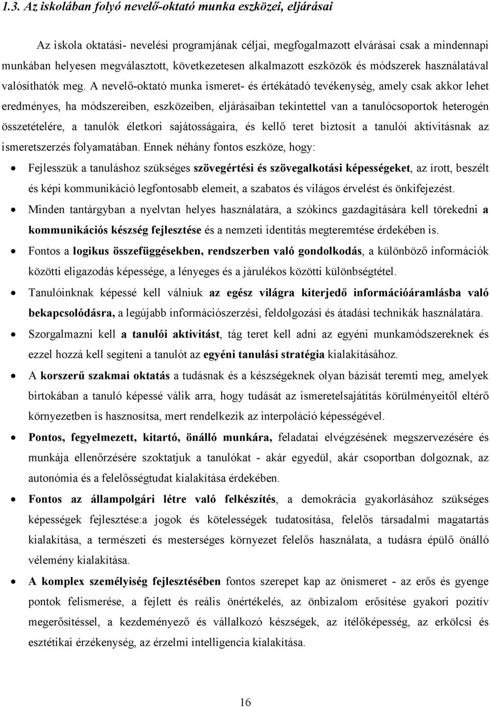 A nevelı-oktató munka ismeret- és értékátadó tevékenység, amely csak akkor lehet eredményes, ha módszereiben, eszközeiben, eljárásaiban tekintettel van a tanulócsoportok heterogén összetételére, a