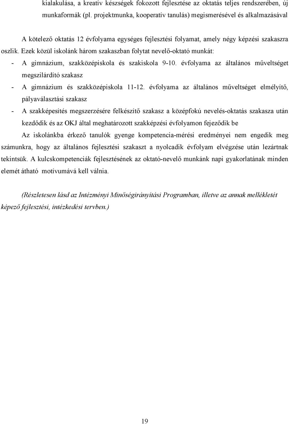 Ezek közül iskolánk három szakaszban folytat nevelı-oktató munkát: - A gimnázium, szakközépiskola és szakiskola 9-10.