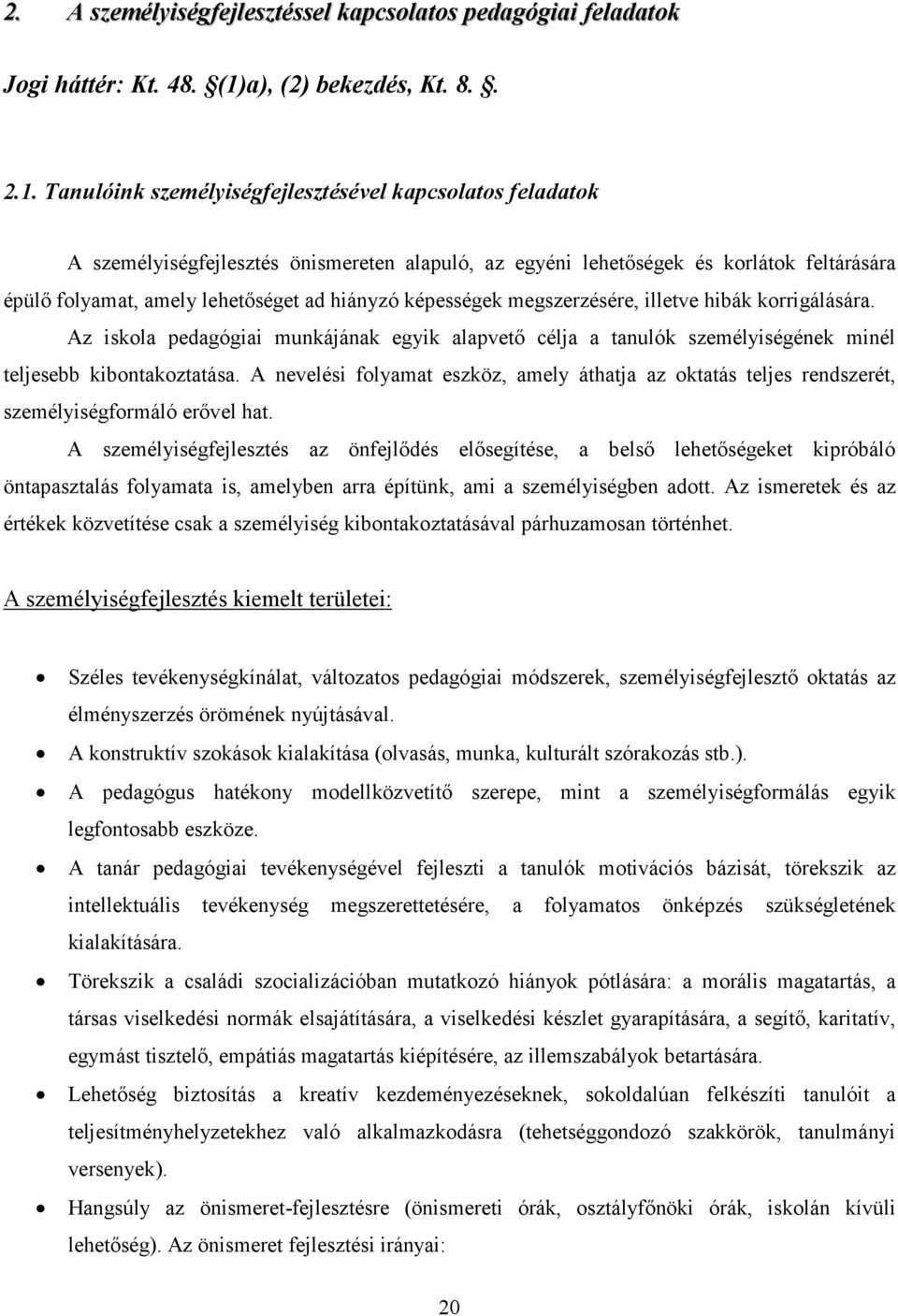 Tanulóink személyiségfejlesztésével kapcsolatos feladatok A személyiségfejlesztés önismereten alapuló, az egyéni lehetıségek és korlátok feltárására épülı folyamat, amely lehetıséget ad hiányzó