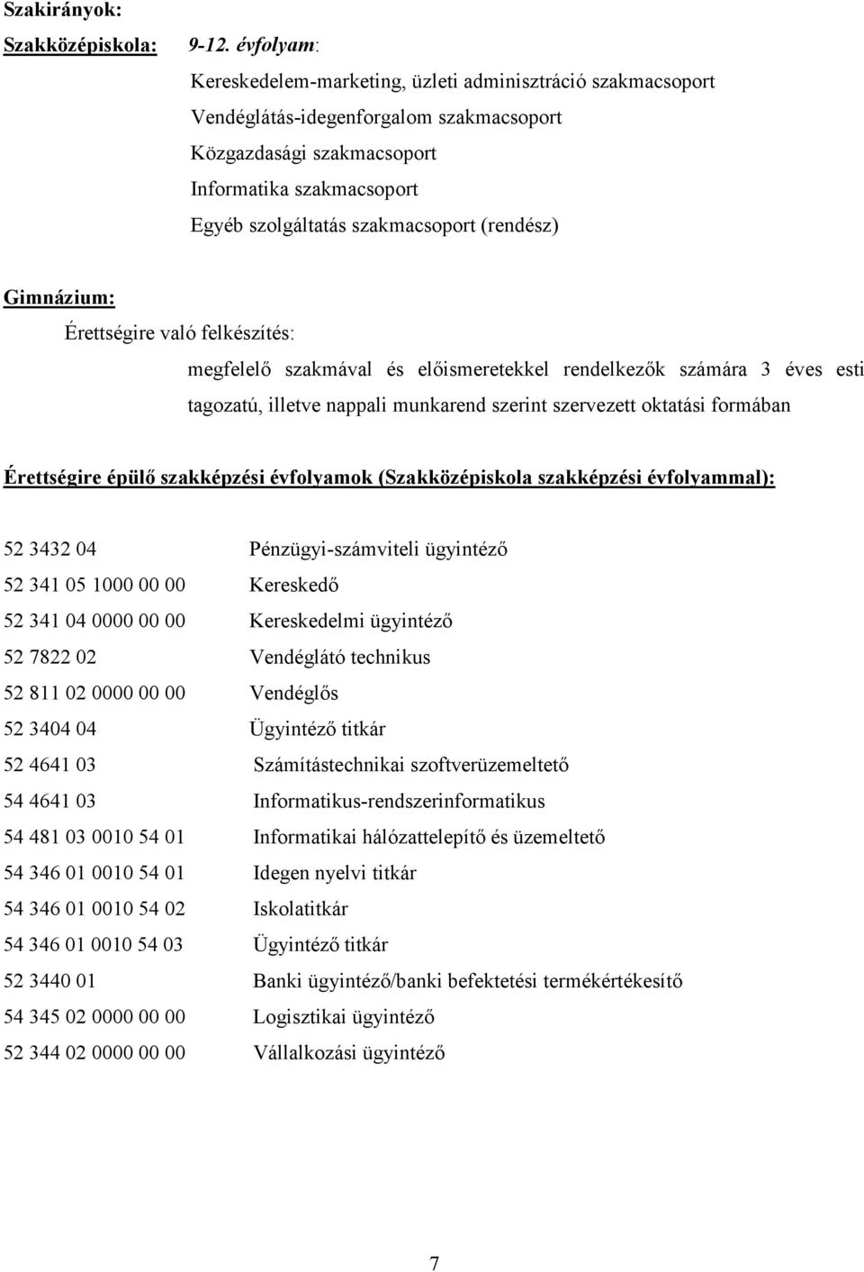 (rendész) Gimnázium: Érettségire való felkészítés: megfelelı szakmával és elıismeretekkel rendelkezık számára 3 éves esti tagozatú, illetve nappali munkarend szerint szervezett oktatási formában