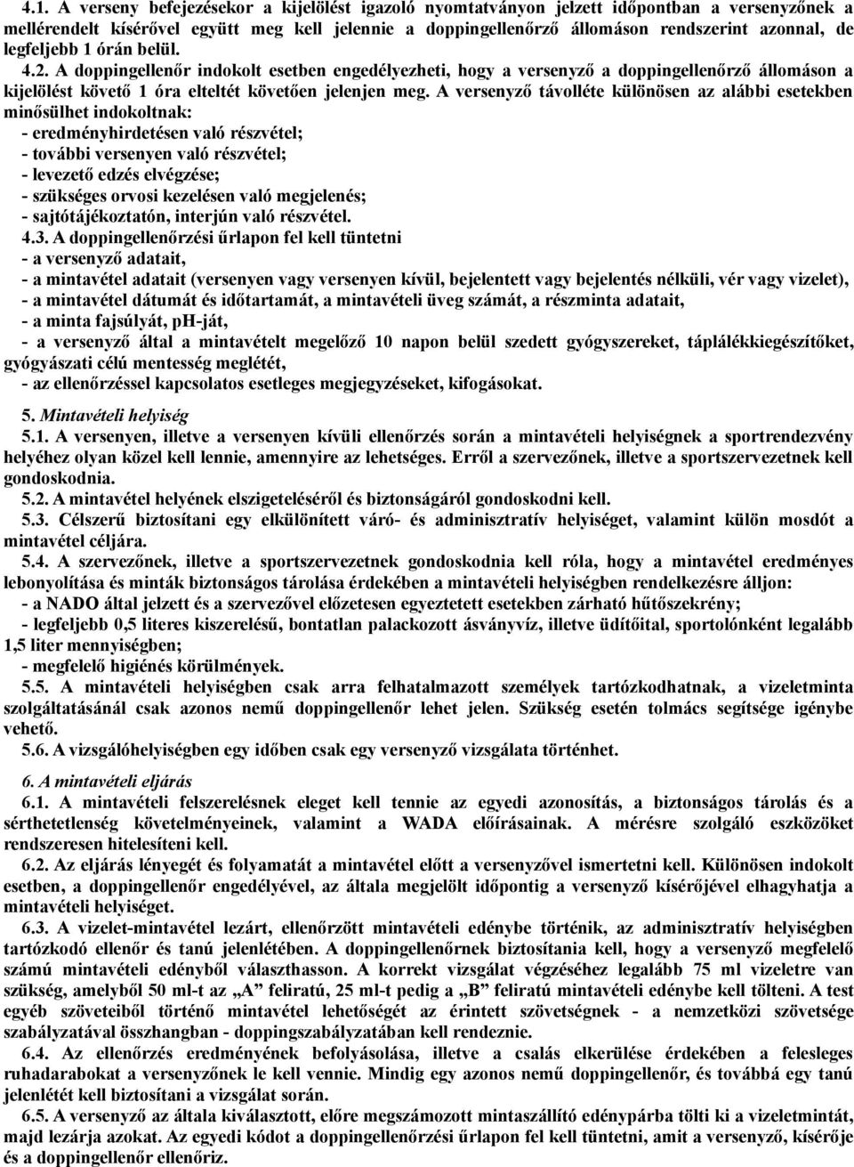 A versenyző távolléte különösen az alábbi esetekben minősülhet indokoltnak: - eredményhirdetésen való részvétel; - további versenyen való részvétel; - levezető edzés elvégzése; - szükséges orvosi