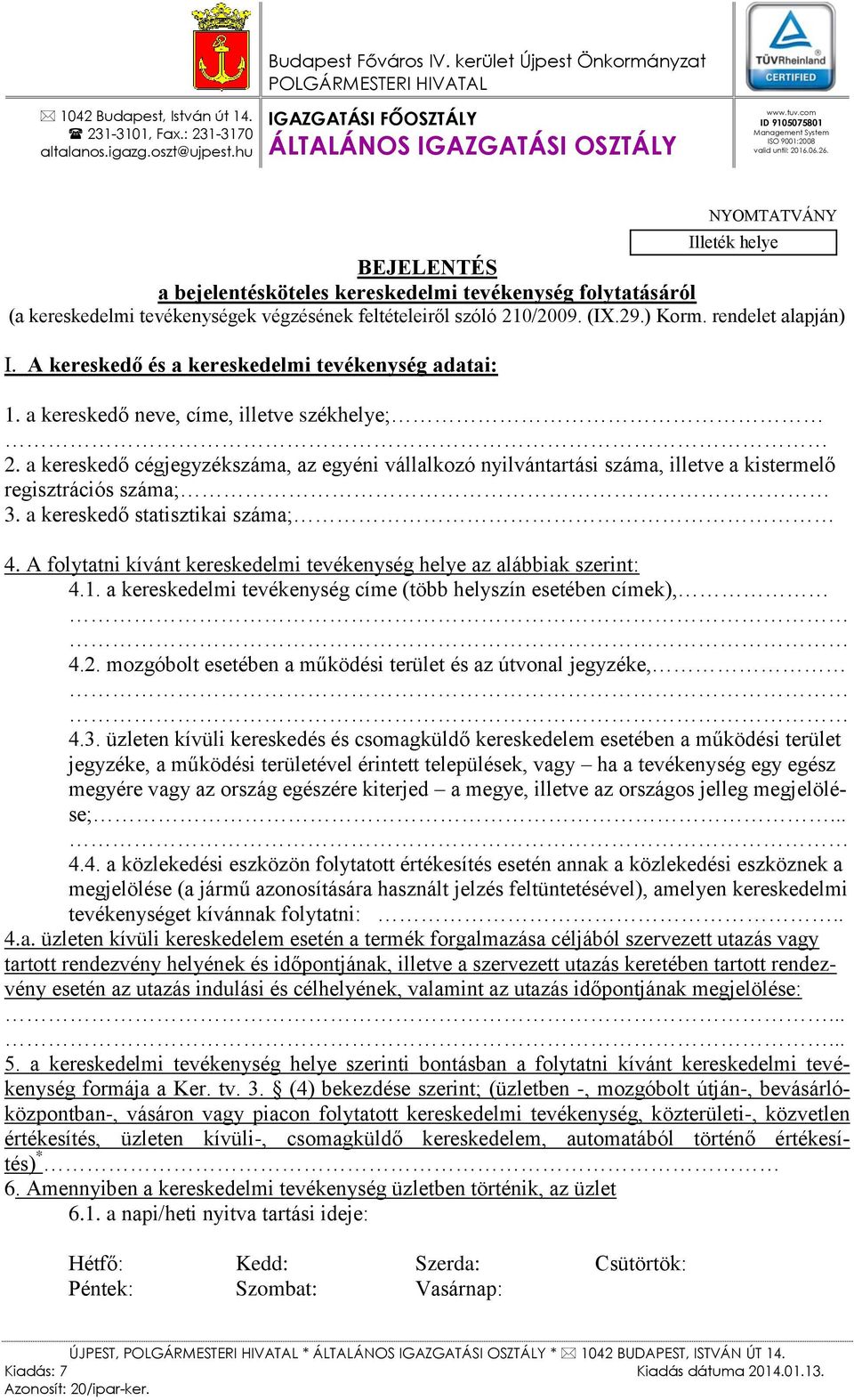 NYOMTATVÁNY Illeték helye BEJELENTÉS a bejelentésköteles kereskedelmi tevékenység folytatásáról (a kereskedelmi tevékenységek végzésének feltételeiről szóló 210/2009. (IX.29.) Korm.