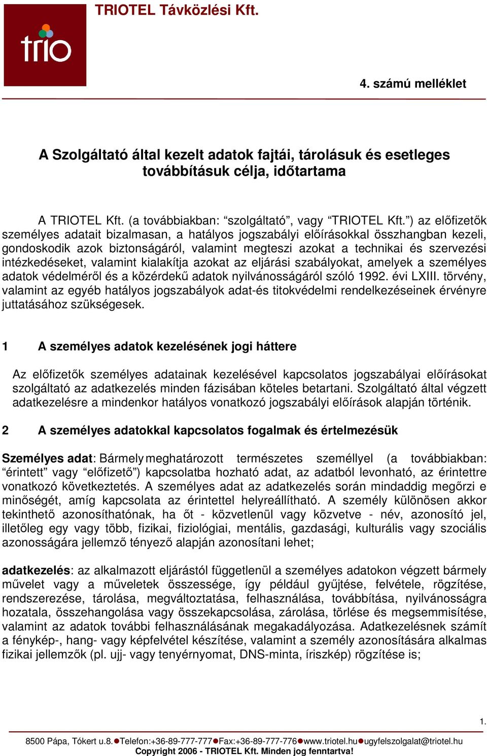 intézkedéseket, valamint kialakítja azokat az eljárási szabályokat, amelyek a személyes adatok védelméről és a közérdekű adatok nyilvánosságáról szóló 1992. évi LXIII.