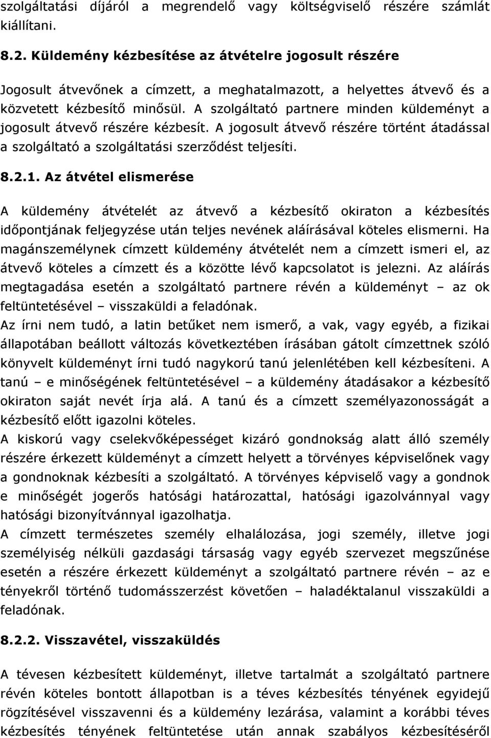 A szolgáltató partnere minden küldeményt a jogosult átvevő részére kézbesít. A jogosult átvevő részére történt átadással a szolgáltató a szolgáltatási szerződést teljesíti. 8.2.1.