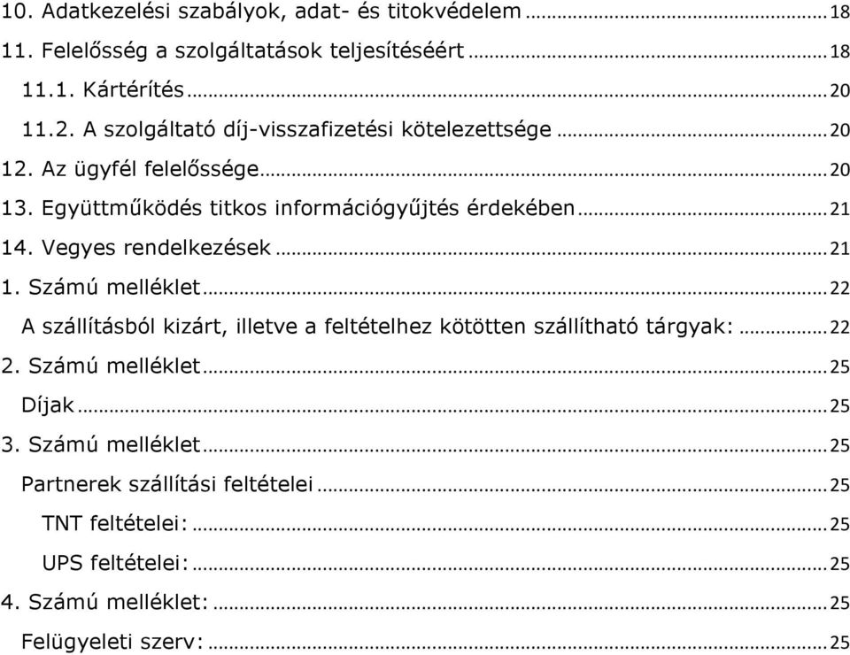 Vegyes rendelkezések... 21 1. Számú melléklet... 22 A szállításból kizárt, illetve a feltételhez kötötten szállítható tárgyak:... 22 2. Számú melléklet... 25 Díjak.