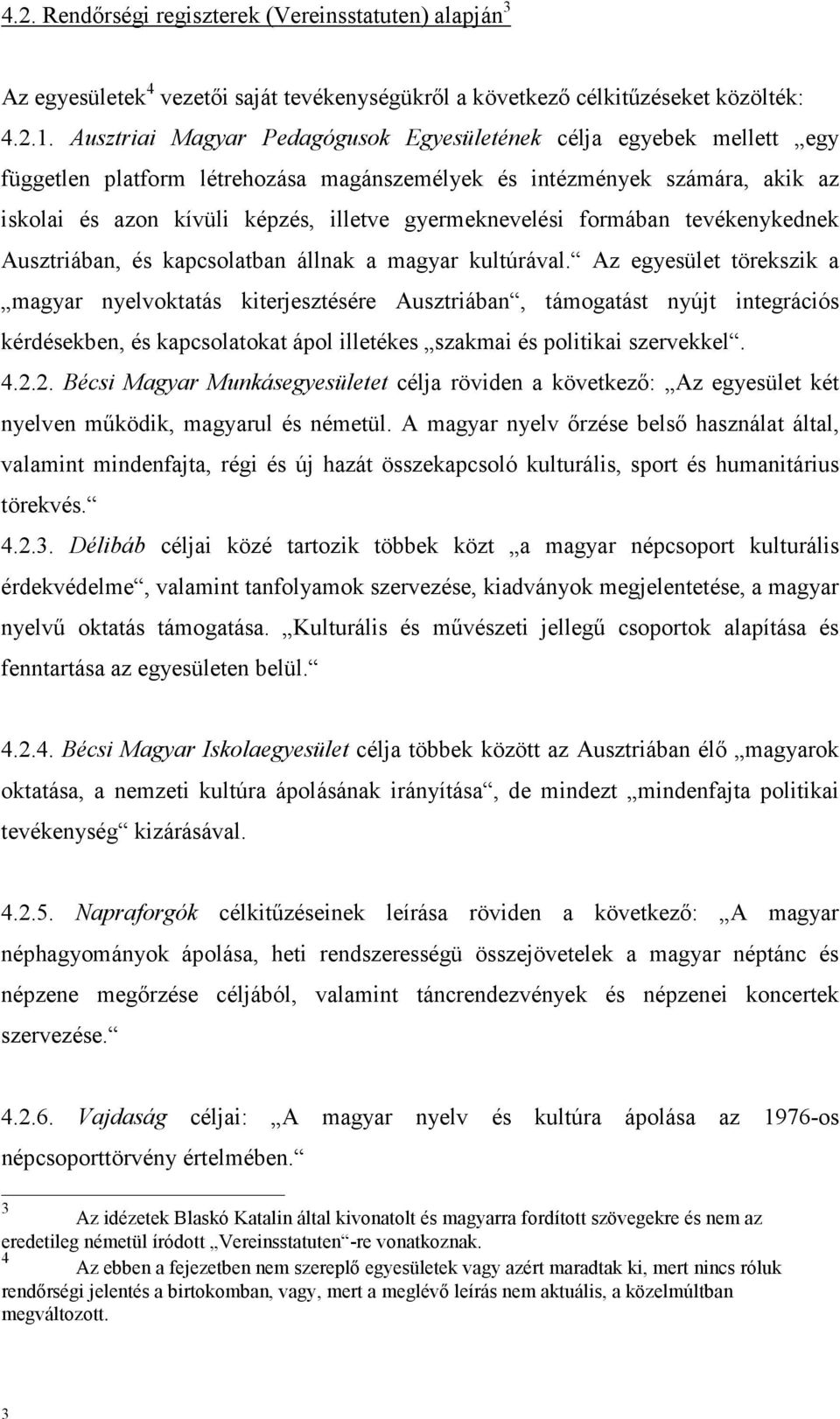 gyermeknevelési formában tevékenykednek Ausztriában, és kapcsolatban állnak a magyar kultúrával.