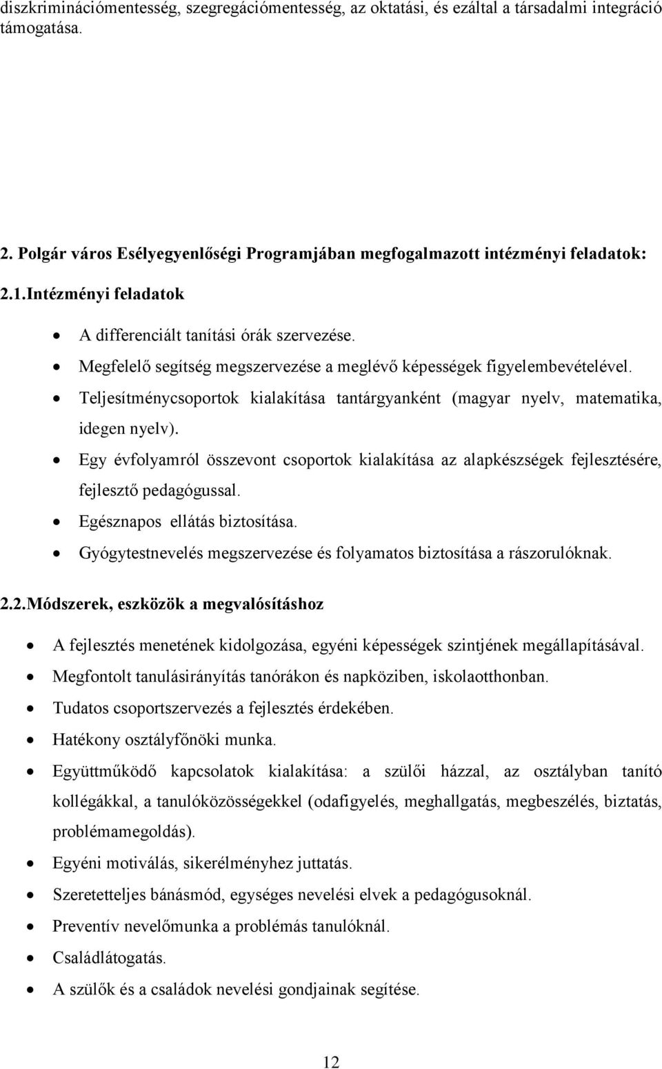 Teljesítménycsoportok kialakítása tantárgyanként (magyar nyelv, matematika, idegen nyelv). Egy évfolyamról összevont csoportok kialakítása az alapkészségek fejlesztésére, fejlesztő pedagógussal.