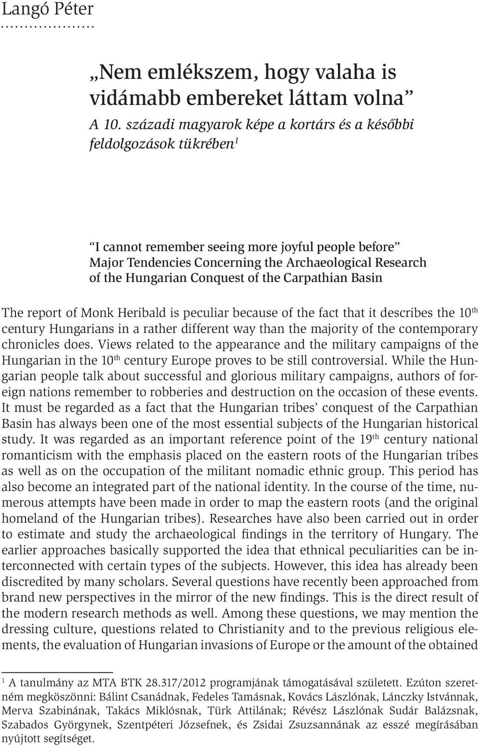 Conquest of the Carpathian Basin The report of Monk Heribald is peculiar because of the fact that it describes the 10 th century Hungarians in a rather different way than the majority of the