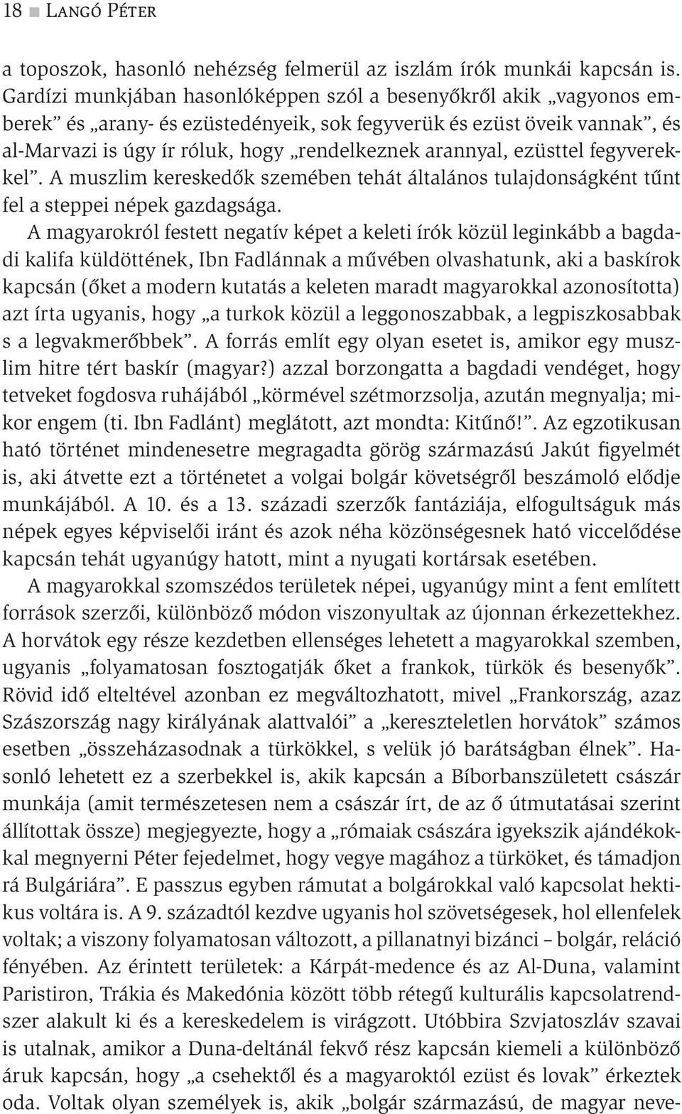 ezüsttel fegyverekkel. A muszlim kereskedők szemében tehát általános tulajdonságként tűnt fel a steppei népek gazdagsága.