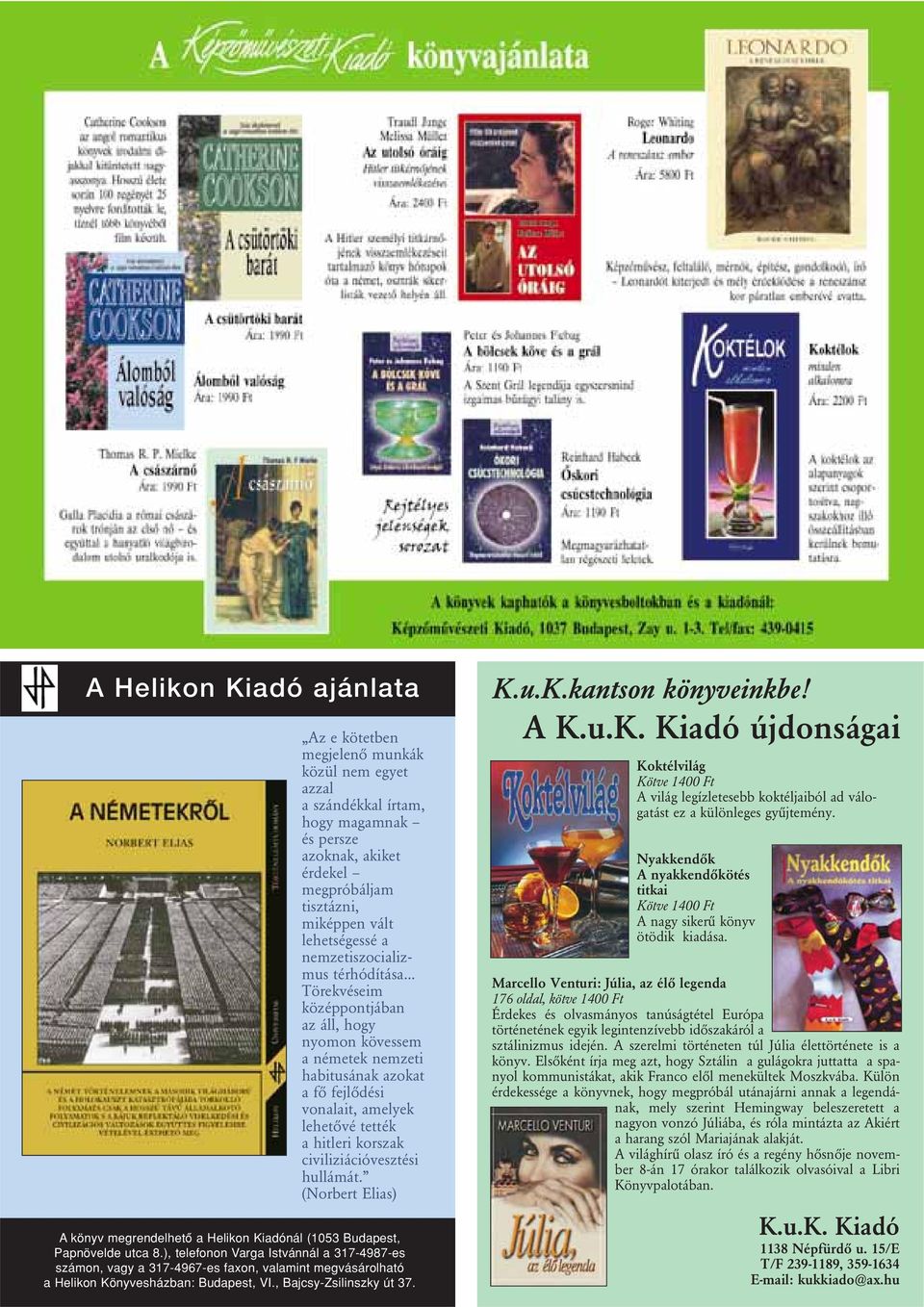 .. Törekvéseim középpontjában az áll, hogy nyomon kövessem a németek nemzeti habitusának azokat a fô fejlôdési vonalait, amelyek lehetôvé tették a hitleri korszak civiliziációvesztési hullámát.