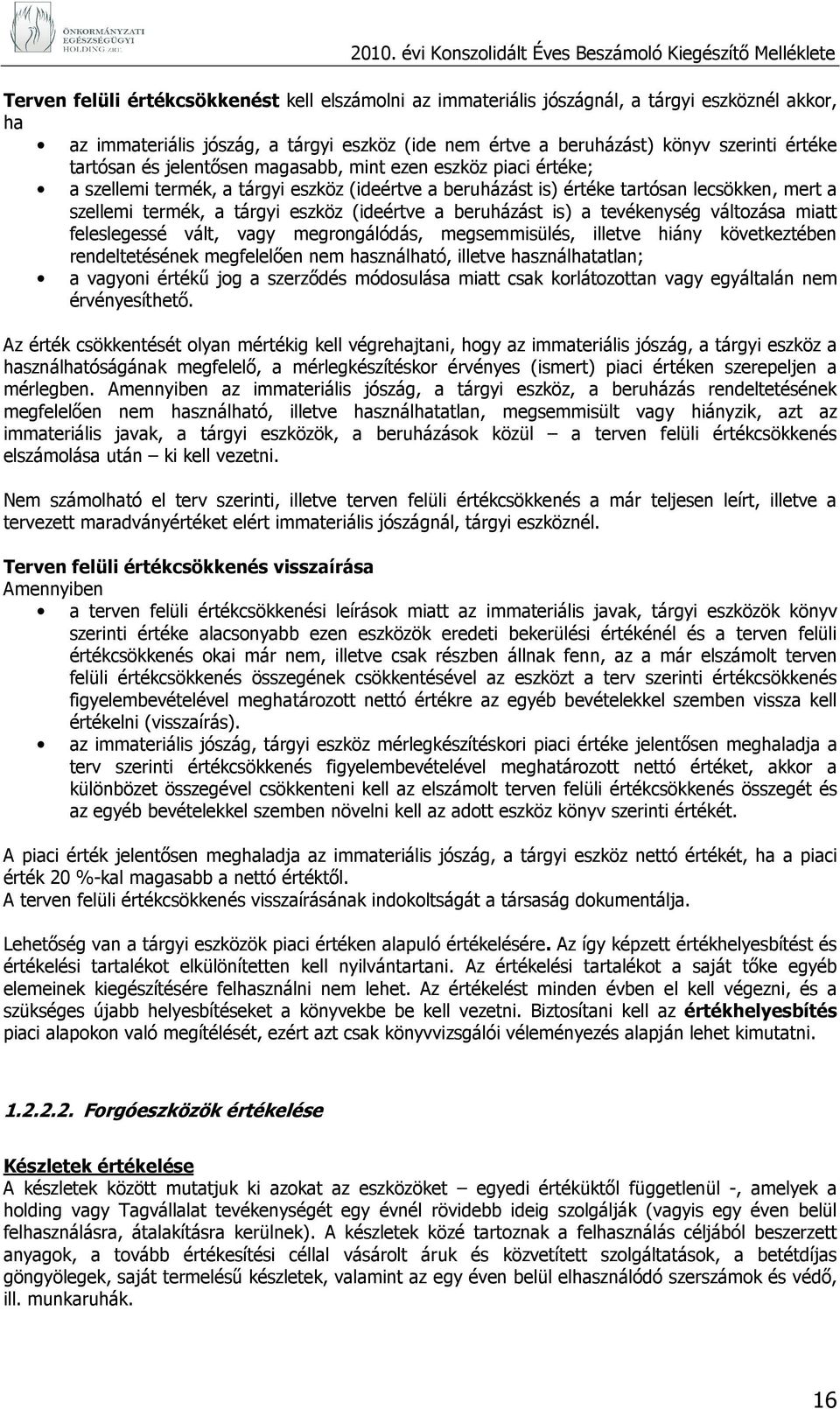 (ideértve a beruházást is) a tevékenység változása miatt feleslegessé vált, vagy megrongálódás, megsemmisülés, illetve hiány következtében rendeltetésének megfelelıen nem használható, illetve