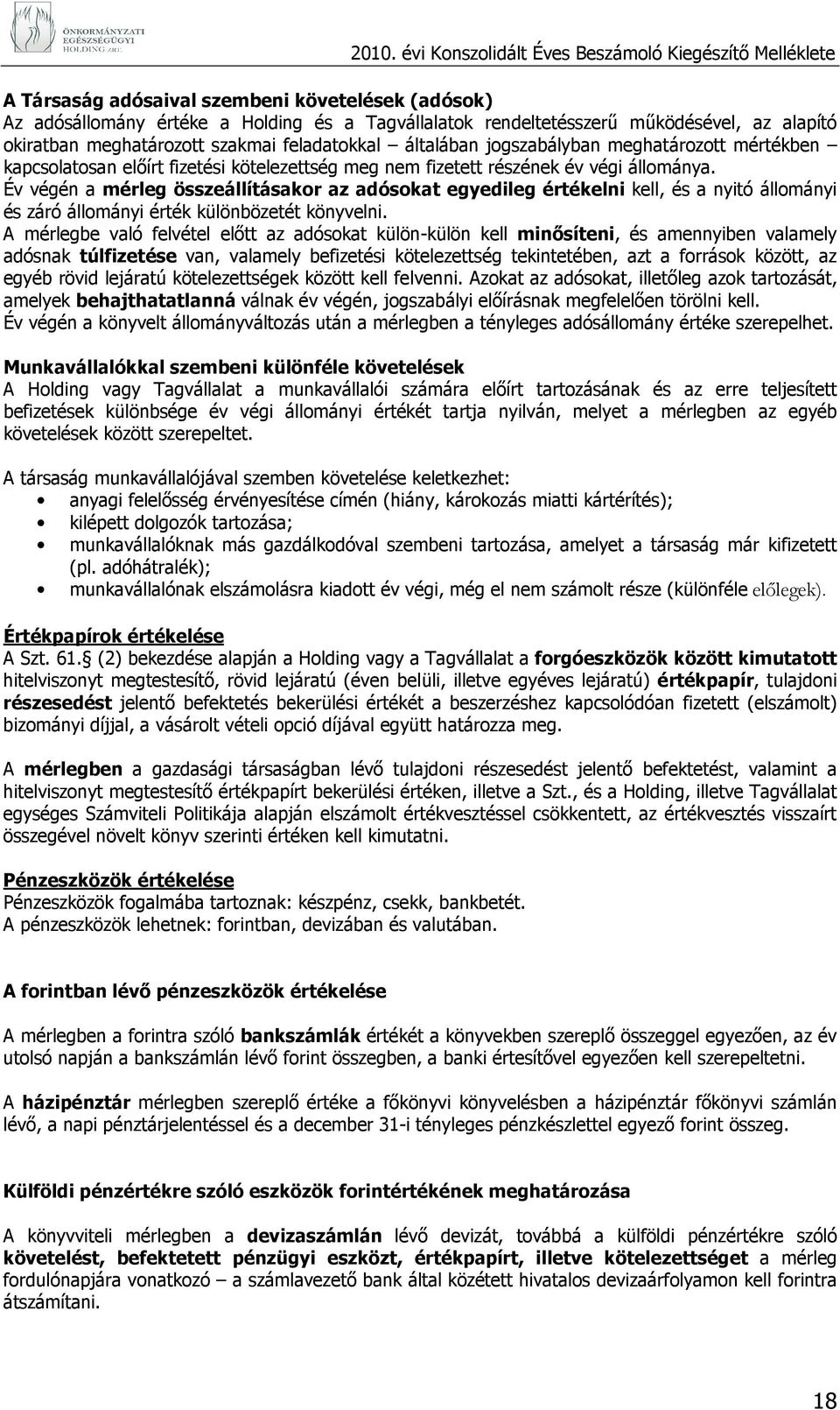 Év végén a mérleg összeállításakor az adósokat egyedileg értékelni kell, és a nyitó állományi és záró állományi érték különbözetét könyvelni.