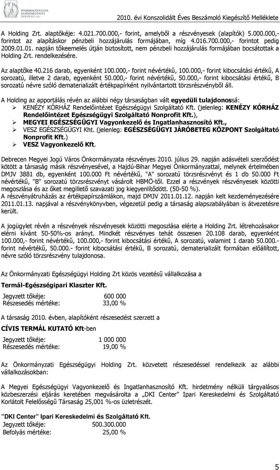 000,- forint névértékő, 100.000,- forint kibocsátási értékő, A sorozatú, illetve 2 darab, egyenként 50.000,- forint névértékő, 50.