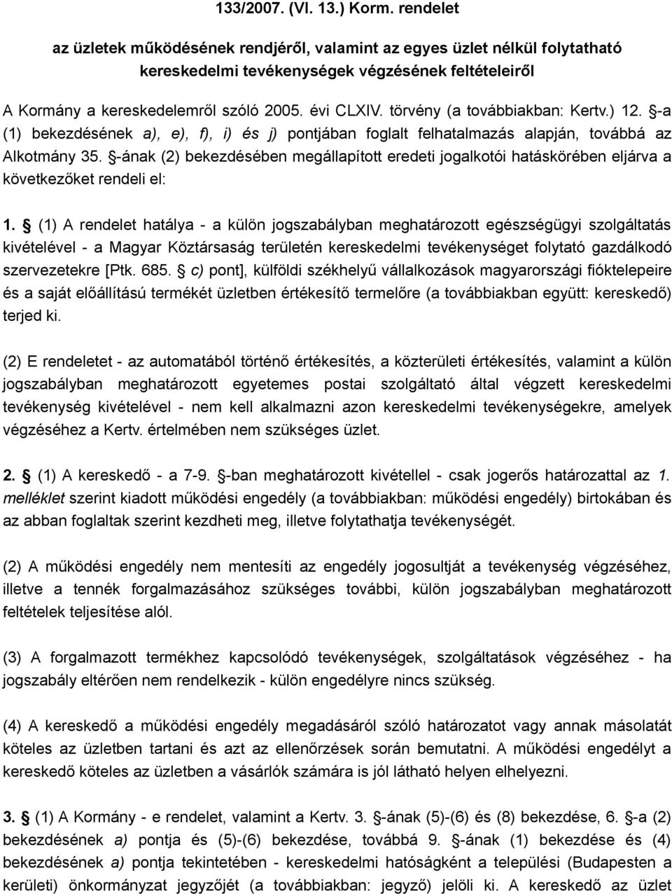 törvény (a továbbiakban: Kertv.) 12. -a (1) bekezdésének a), e), f), i) és j) pontjában foglalt felhatalmazás alapján, továbbá az Alkotmány 35.