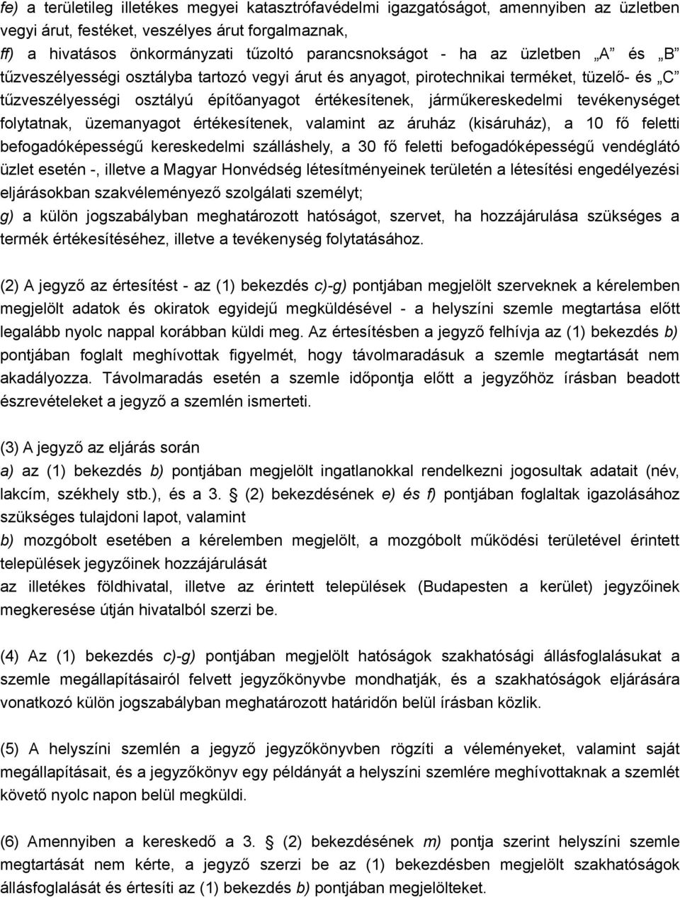 tevékenységet folytatnak, üzemanyagot értékesítenek, valamint az áruház (kisáruház), a 10 fő feletti befogadóképességű kereskedelmi szálláshely, a 30 fő feletti befogadóképességű vendéglátó üzlet