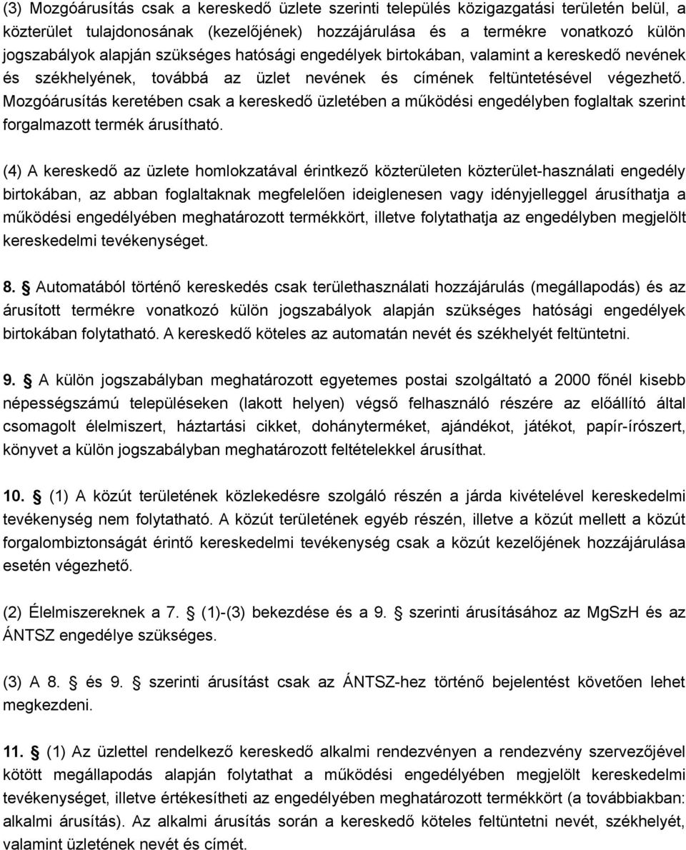 Mozgóárusítás keretében csak a kereskedő üzletében a működési engedélyben foglaltak szerint forgalmazott termék árusítható.