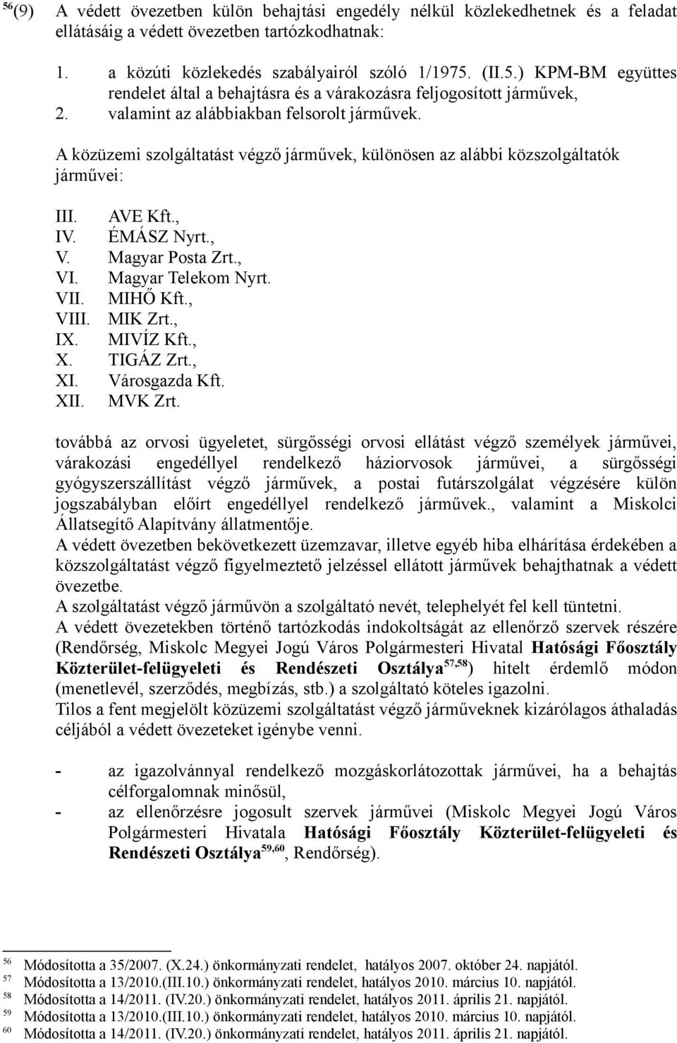 Magyar Telekom Nyrt. VII. MIHŐ Kft., VIII. MIK Zrt., IX. MIVÍZ Kft., X. TIGÁZ Zrt., XI. Városgazda Kft. XII. MVK Zrt.