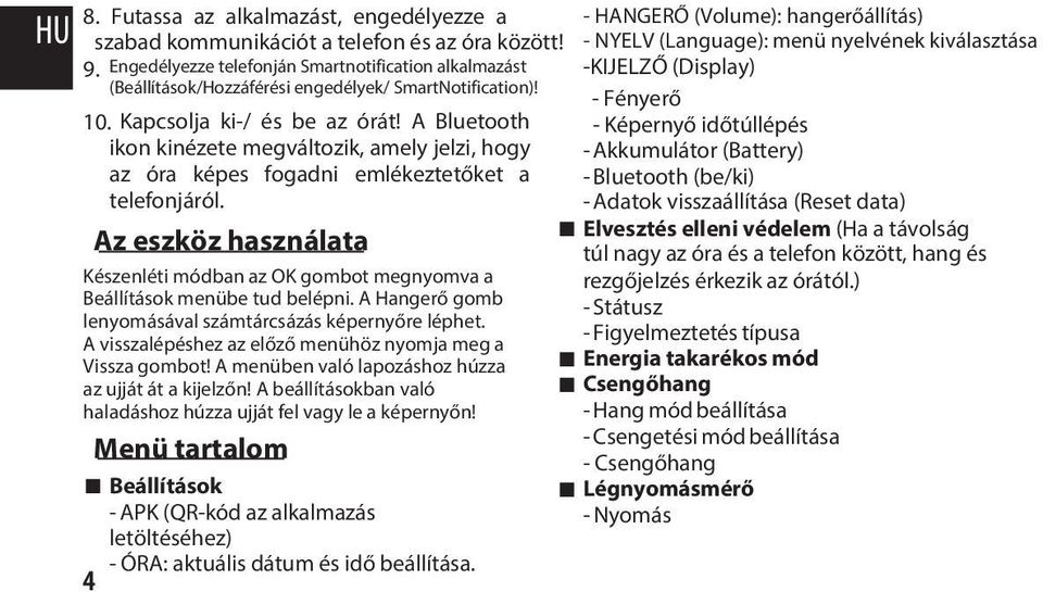 A Bluetooth ikon kinézete megváltozik, amely jelzi, hogy az óra képes fogadni emlékeztetőket a telefonjáról.