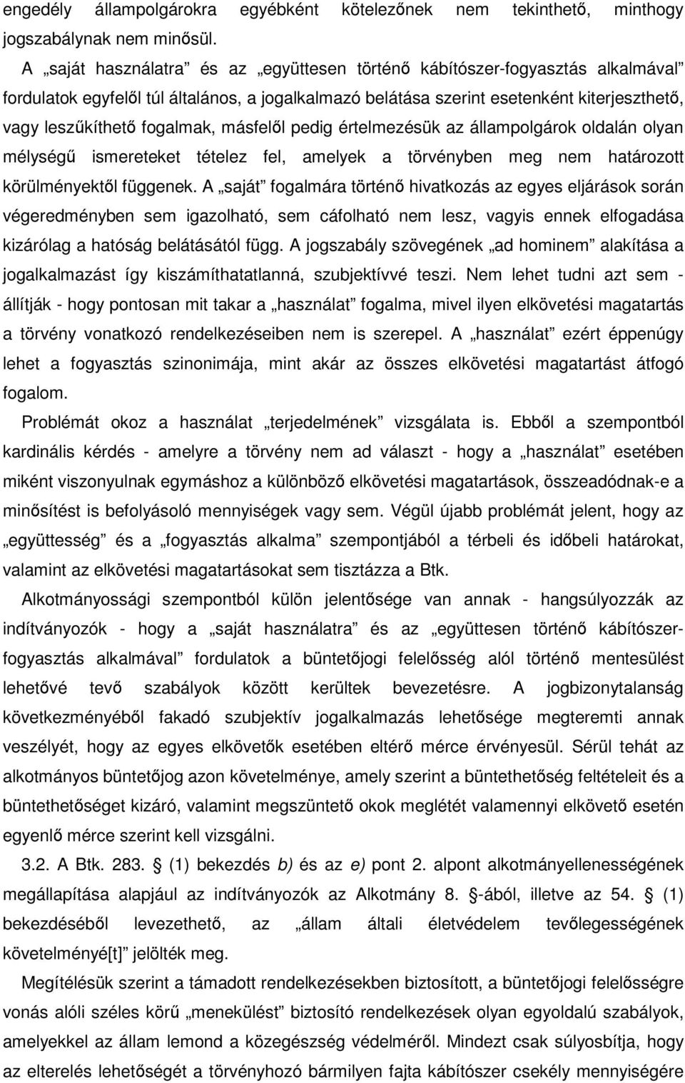 másfelől pedig értelmezésük az állampolgárok oldalán olyan mélységű ismereteket tételez fel, amelyek a törvényben meg nem határozott körülményektől függenek.