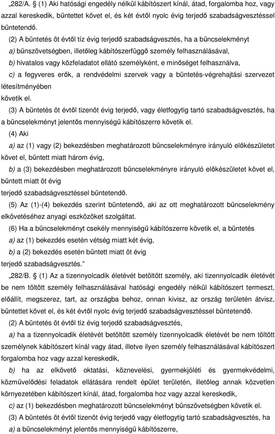 személyként, e minőséget felhasználva, c) a fegyveres erők, a rendvédelmi szervek vagy a büntetés-végrehajtási szervezet létesítményében követik el.