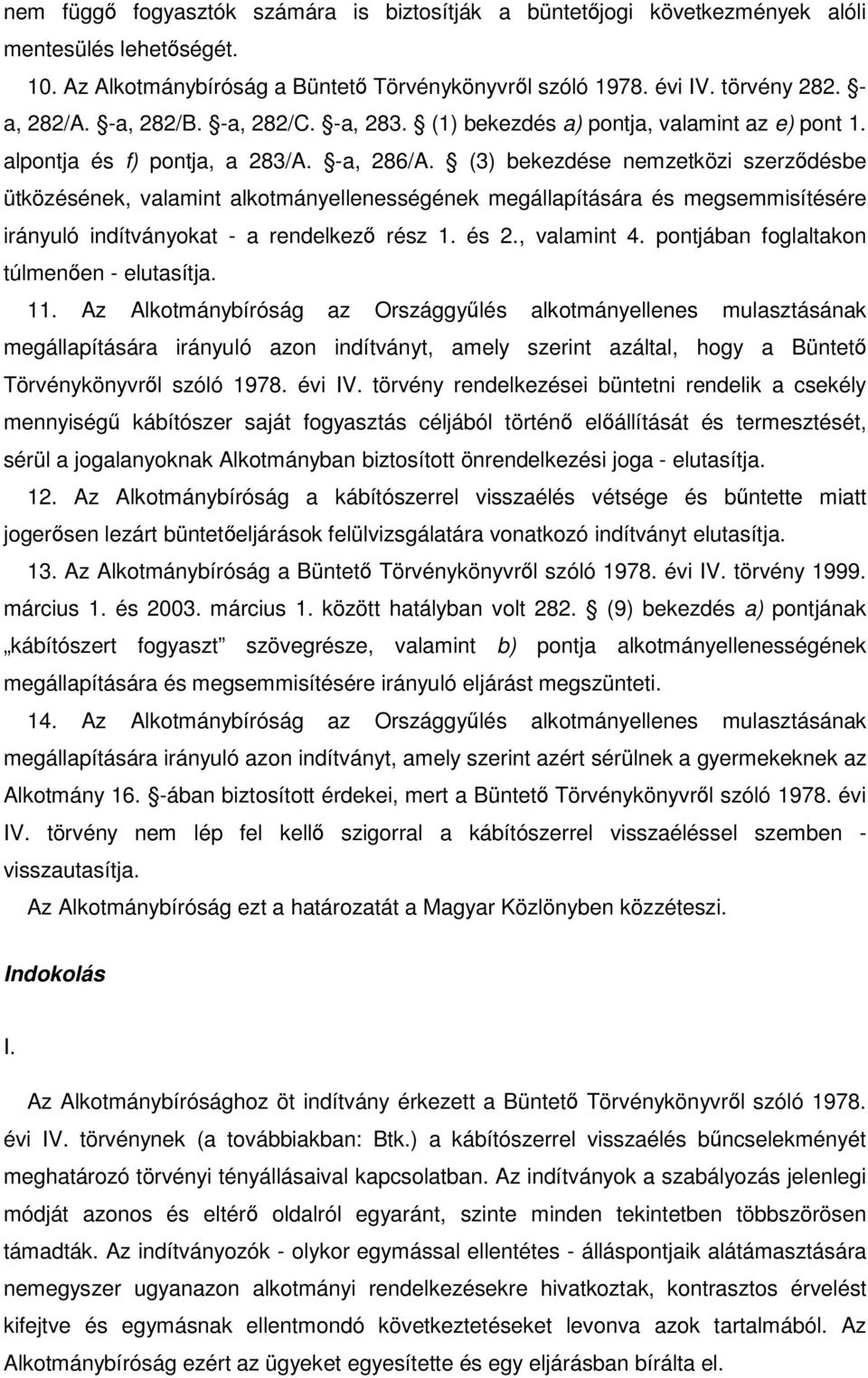 (3) bekezdése nemzetközi szerződésbe ütközésének, valamint alkotmányellenességének megállapítására és megsemmisítésére irányuló indítványokat - a rendelkező rész 1. és 2., valamint 4.