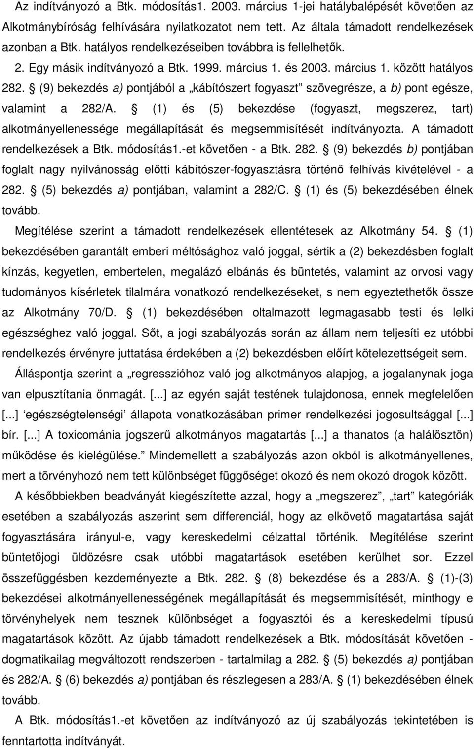 (9) bekezdés a) pontjából a kábítószert fogyaszt szövegrésze, a b) pont egésze, valamint a 282/A.