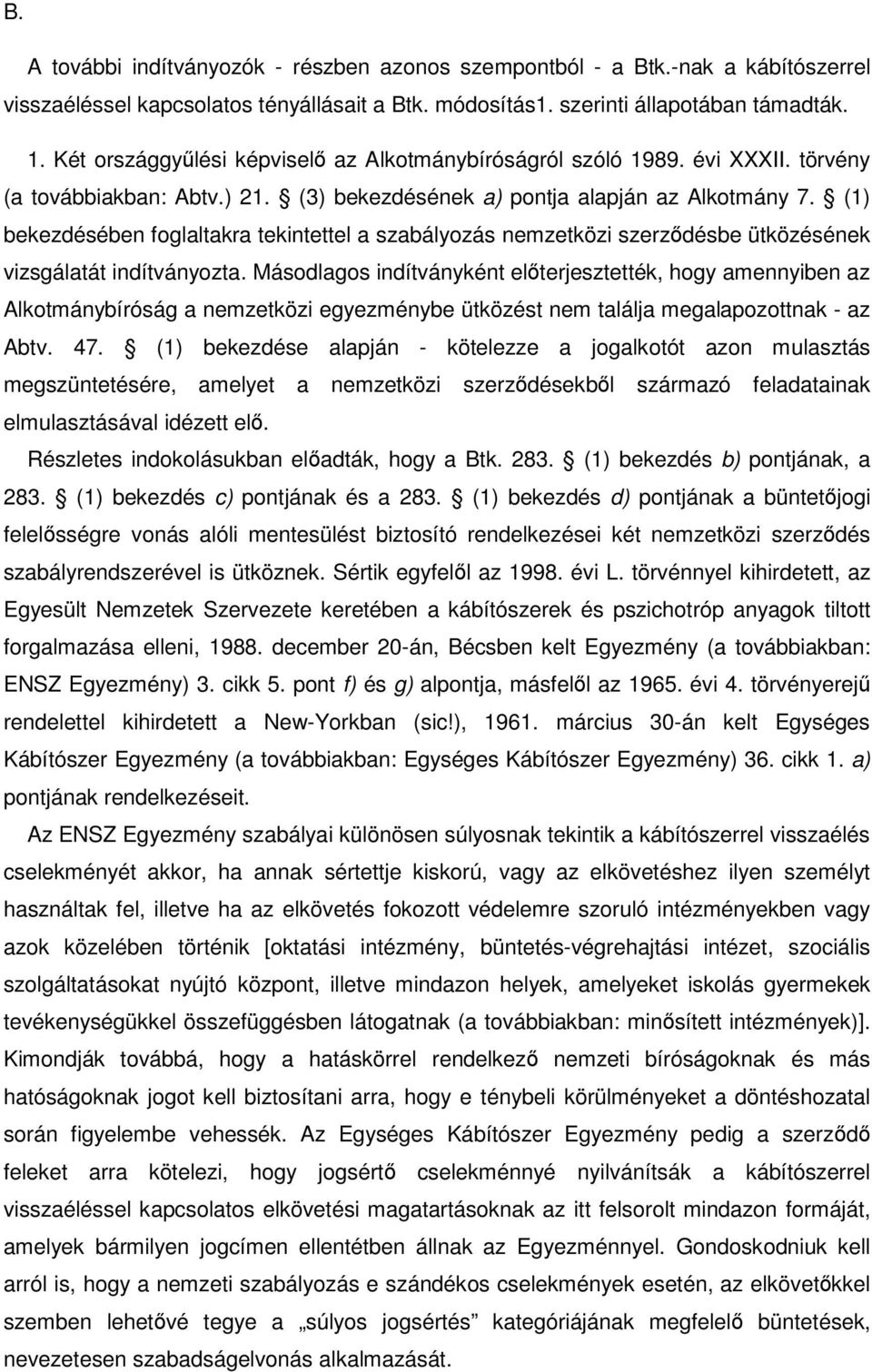 (1) bekezdésében foglaltakra tekintettel a szabályozás nemzetközi szerződésbe ütközésének vizsgálatát indítványozta.