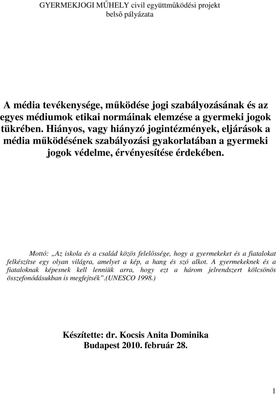 Mottó: Az iskola és a család közös felelőssége, hogy a gyermekeket és a fiatalokat felkészítse egy olyan világra, amelyet a kép, a hang és szó alkot.