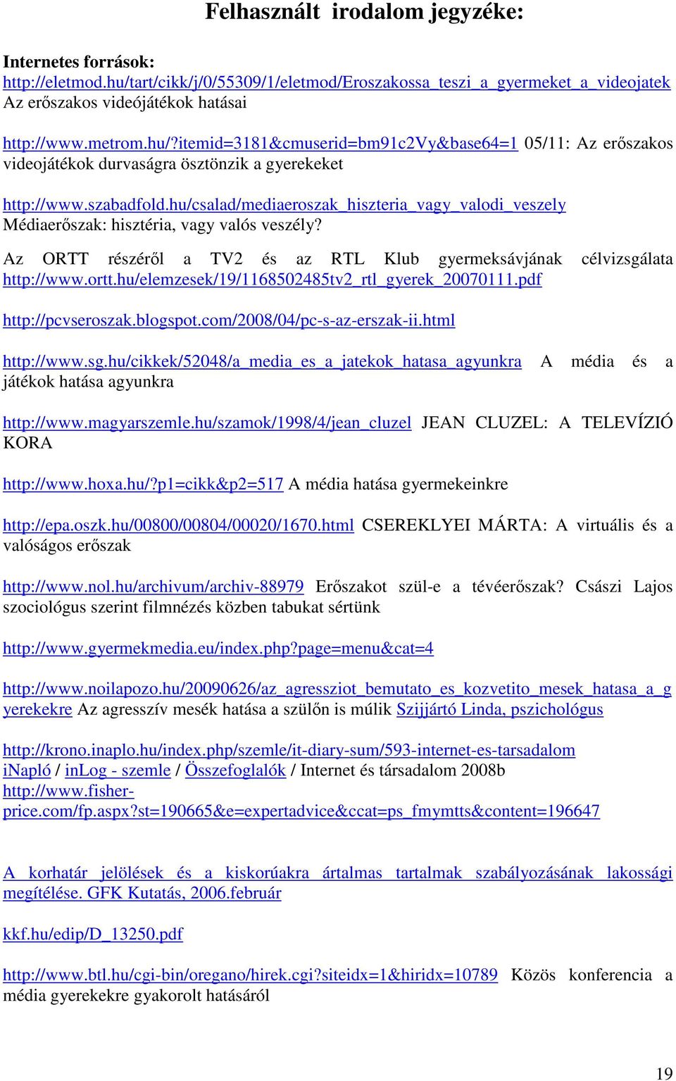 hu/elemzesek/19/1168502485tv2_rtl_gyerek_20070111.pdf http://pcvseroszak.blogspot.com/2008/04/pc-s-az-erszak-ii.html http://www.sg.