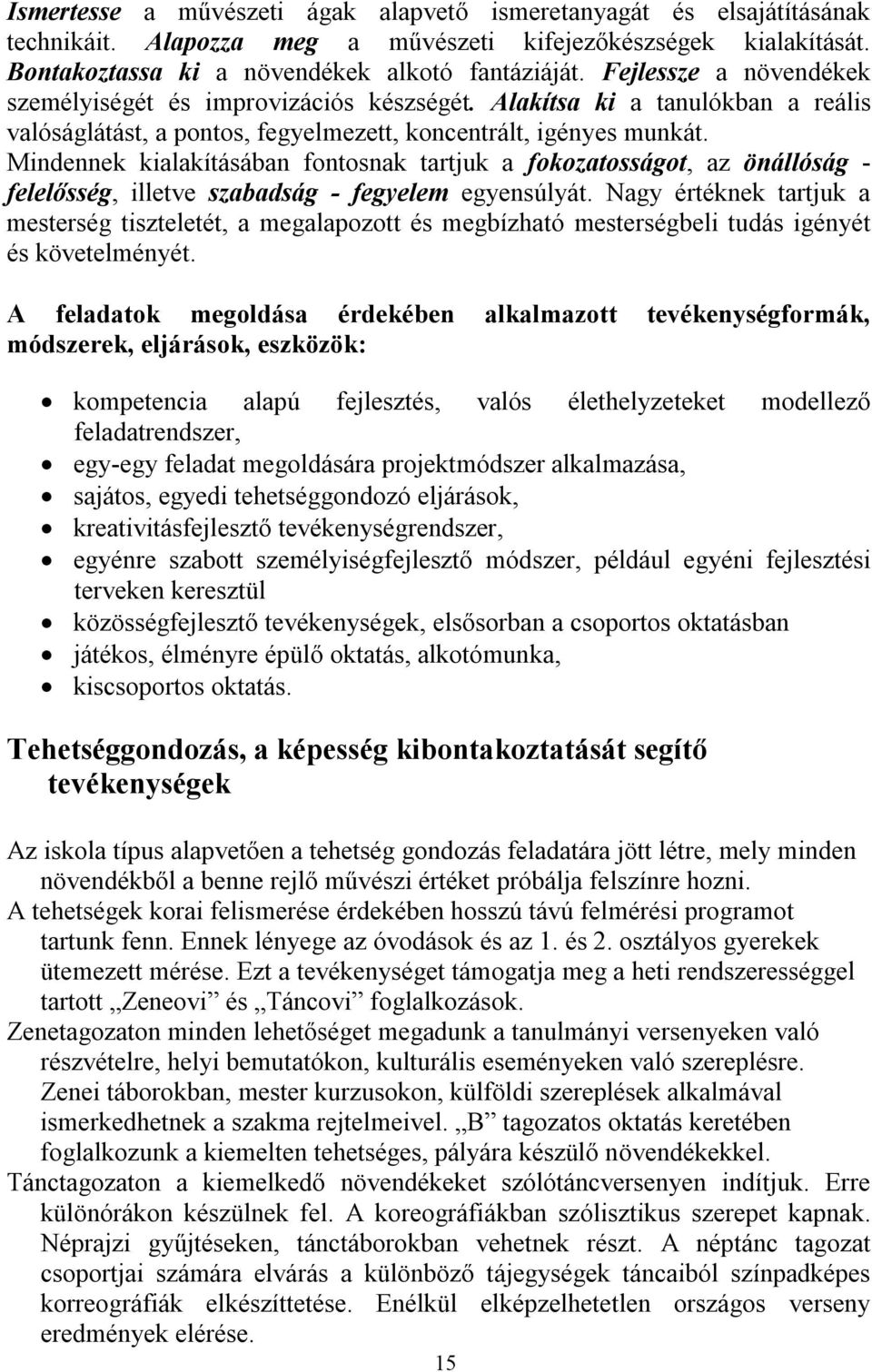 Mindennek kialakításában fontosnak tartjuk a fokozatosságot, az önállóság - felelősség, illetve szabadság - fegyelem egyensúlyát.