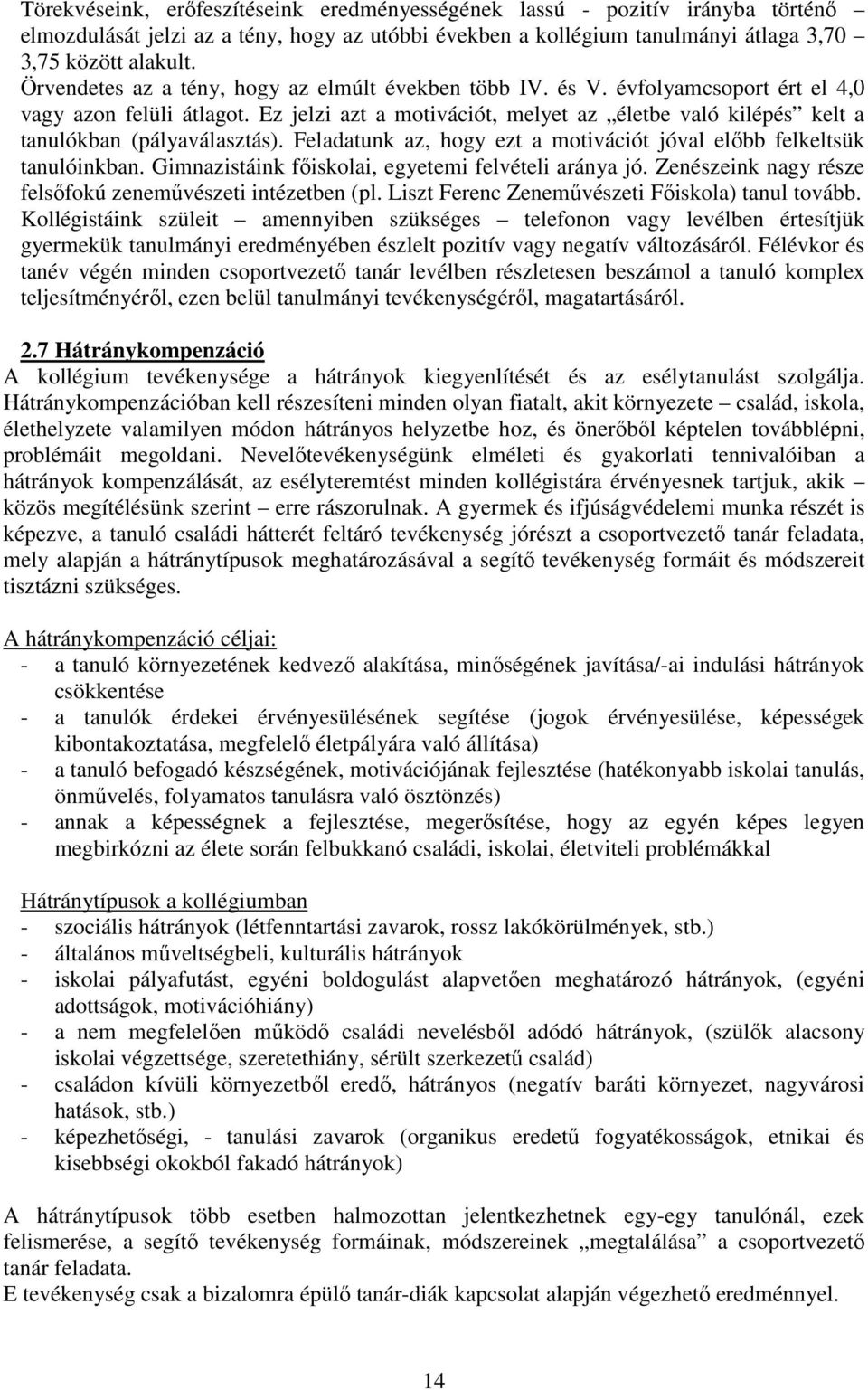 Ez jelzi azt a motivációt, melyet az életbe való kilépés kelt a tanulókban (pályaválasztás). Feladatunk az, hogy ezt a motivációt jóval előbb felkeltsük tanulóinkban.