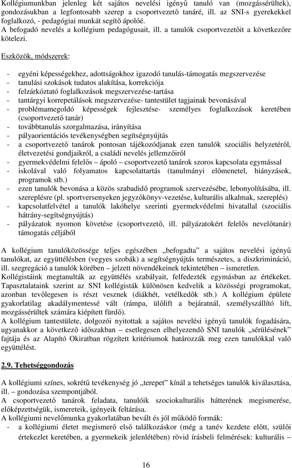 Eszközök, módszerek: - egyéni képességekhez, adottságokhoz igazodó tanulás-támogatás megszervezése - tanulási szokások tudatos alakítása, korrekciója - felzárkóztató foglalkozások