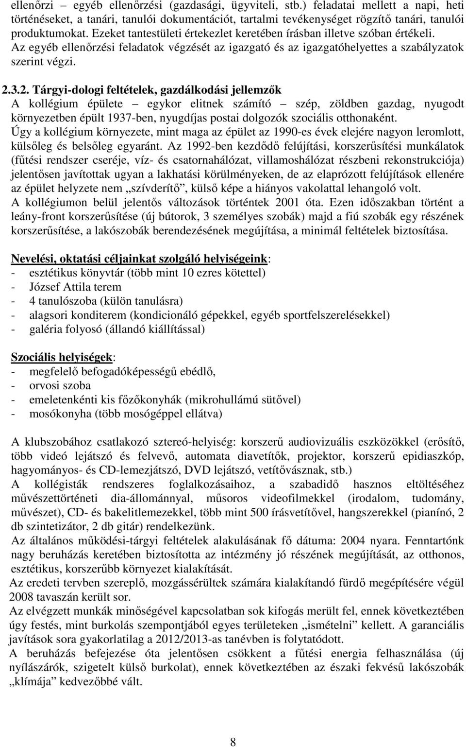 3.2. Tárgyi-dologi feltételek, gazdálkodási jellemzők A kollégium épülete egykor elitnek számító szép, zöldben gazdag, nyugodt környezetben épült 1937-ben, nyugdíjas postai dolgozók szociális