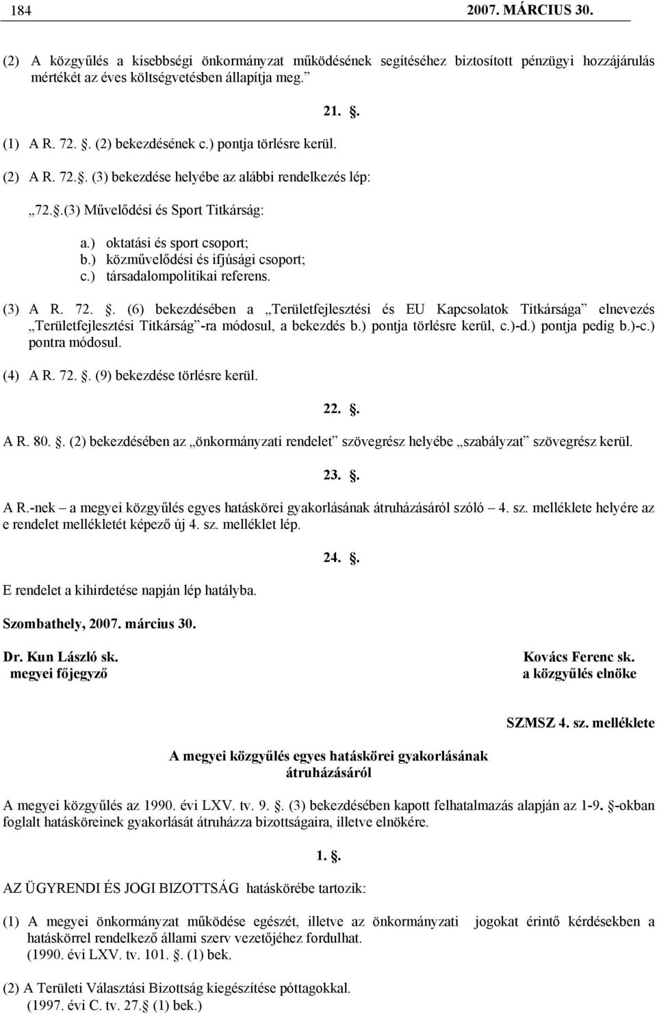 ) közművelődési és ifjúsági csoport; c.) társadalompolitikai referens. (3) A R. 72.