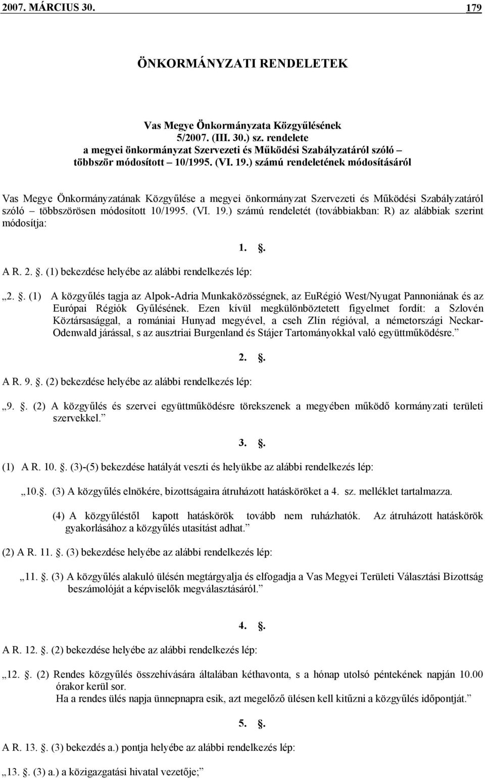 ) számú rendeletének módosításáról Vas Megye Önkormányzatának Közgyűlése a megyei önkormányzat Szervezeti és Működési Szabályzatáról szóló többszörösen módosított 10/1995. (VI. 19.