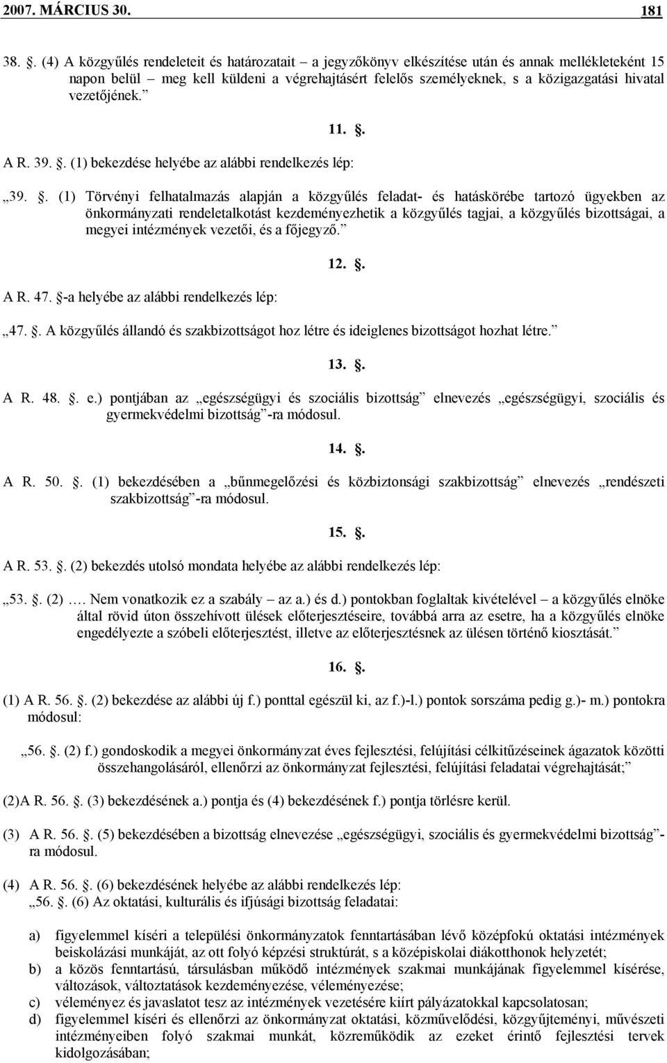 vezetőjének. 11.. A R. 39.. (1) bekezdése helyébe az alábbi rendelkezés lép: 39.